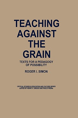 Teaching Against the Grain: Texts for a Pedagogy of Possibility