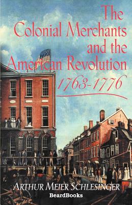 The Colonial Merchants and the American Revolution 1763-1776