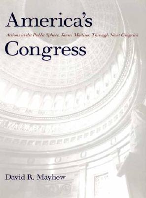 America’s Congress: Actions in the Public Sphere, James Madison Through Newt Gingrich