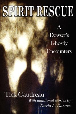 Spirit Rescue: A Dowser’s Ghostly Encounters