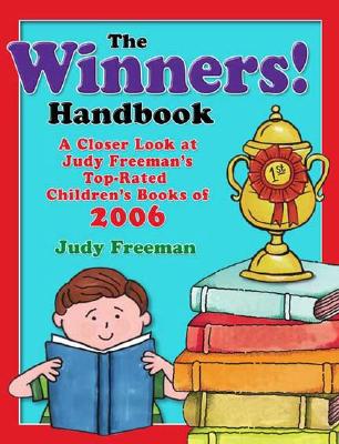 The Winners! Handbook: A Closer Look at Judy Freeman’s Top-Rated Children’s Books of 2006