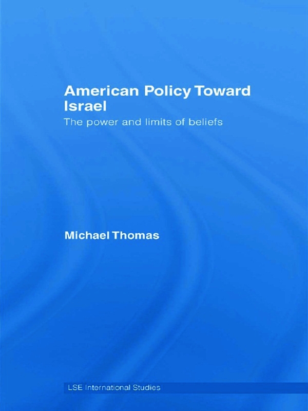 American Policy Toward Israel: The Power and Limits of Beliefs