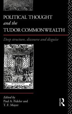 Political Thought and the Tudor Commonwealth: Deep Structure, Discourse and Disguise