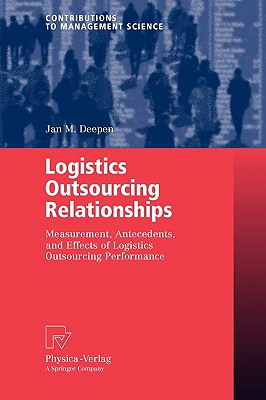 Logistics Outsourcing Relationships: Measurements, Antecedents, and Effects of Logistics Outsourcing Performance