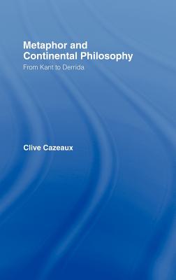 Metaphor and Continental Philosophy: From Kant to Derrida