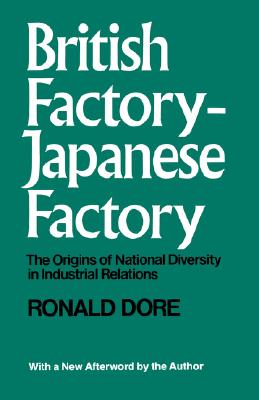 British Factory, Japanese Factory; The Origins of National Diversity in Industrial Relations,: The Origins of National Diversity