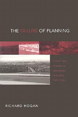 The Failure of Planning: Permitting Sprawl in San Diego Suburbs, 1970-1999