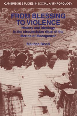 From Blessing to Violence: History and Ideology in the Circumcision Ritual of the Merina of Madagascar