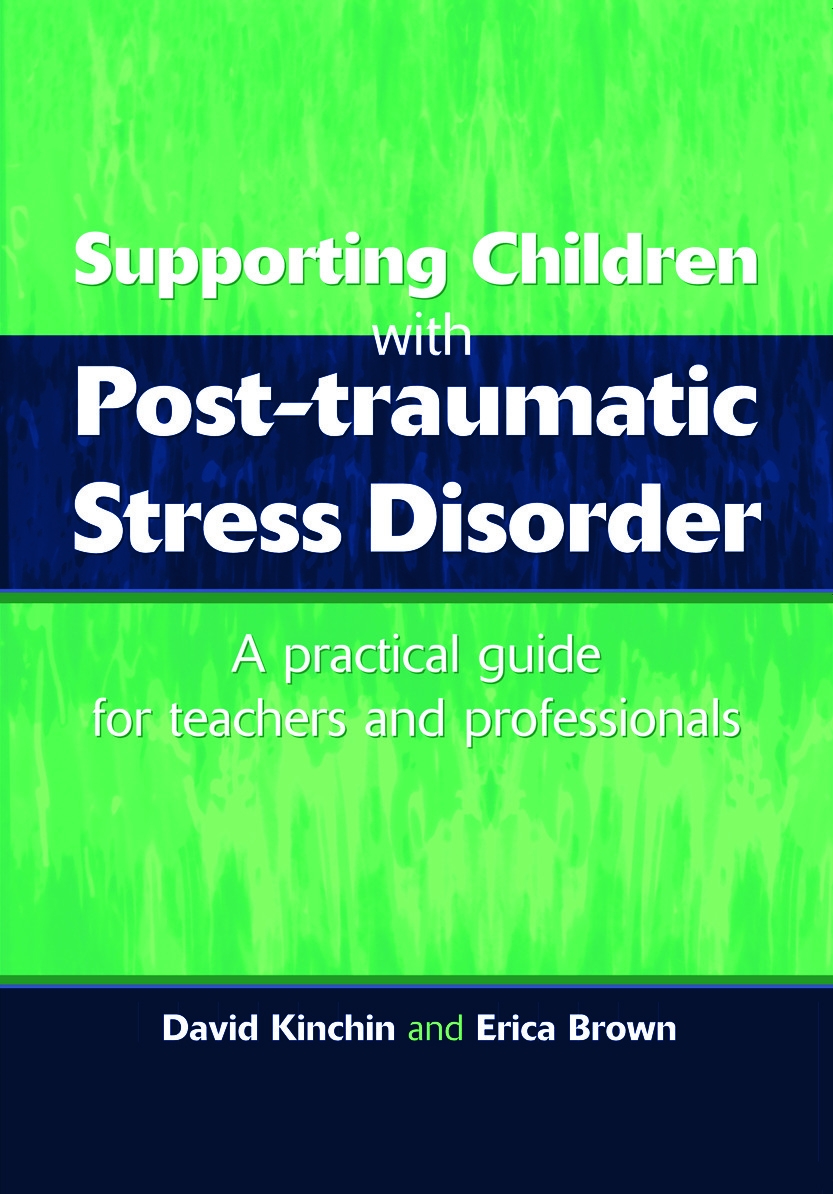 Supporting Children With Post-Traumatic Stress Disorder: A Practical Guide for Teachers and Professionals