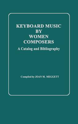 Keyboard Music by Women Composers: A Catalog and Bibliography