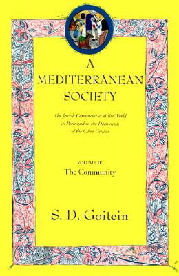 Mediterranean Society: The Jewish Communities of the Arab Worlds As Portrayed in the Documents of the Cairo Geniza, the Communi