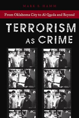 Terrorism As Crime: From Oklahoma City to Al-Qaeda and Beyond