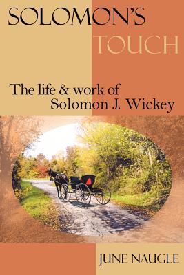 Solomon’s Touch: The Life and Work of Solomon J. Wickey