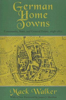 German Home Towns: Community, State, and General Estate, 1648-1871