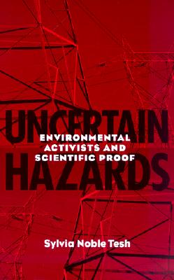 Uncertain Hazards: Environmental Activists and Scientific Proof