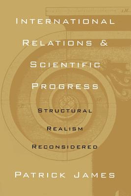 International Relations and Scientific Progress: Structural Realism Reconsidered