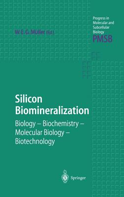 Silicon Biomineralization: Biology, Biochemistry, Molecular Biology, Biotechnology