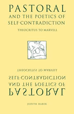 Pastoral and the Poetics of Self-contradiction: Theocritus to Marvell