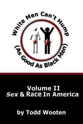 White Men Can’t Hump As Good As Black Men: Sex & Race in America