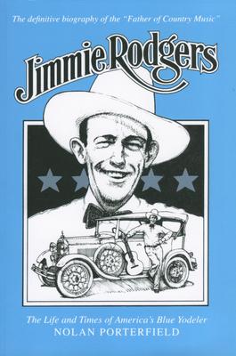 Jimmie Rodgers: The Life and Times of America’s Blue Yodeler