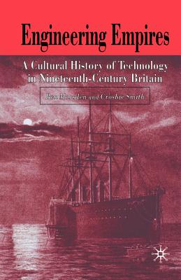 Engineering Empires: A Cultural History of Technology in Nineteenth-century Britain