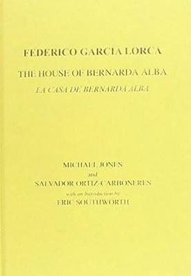 Lorca: The House of Bernarda Alba: A Drama of Women in the Villages of Spain