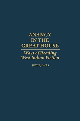 Anancy in the Great House: Ways of Reading West Indian Fiction