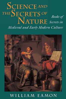 Science and the Secrets of Nature: Books of Secrets in Medieval and Early Modern Culture