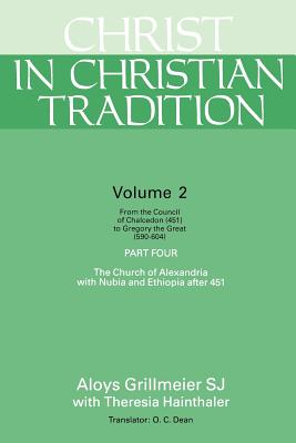 Christ in Christian Tradition: From the Council of Chalcedon (451) to Gregory the Great (590-604) Part Four the Church of Alexandria with Nubia and E