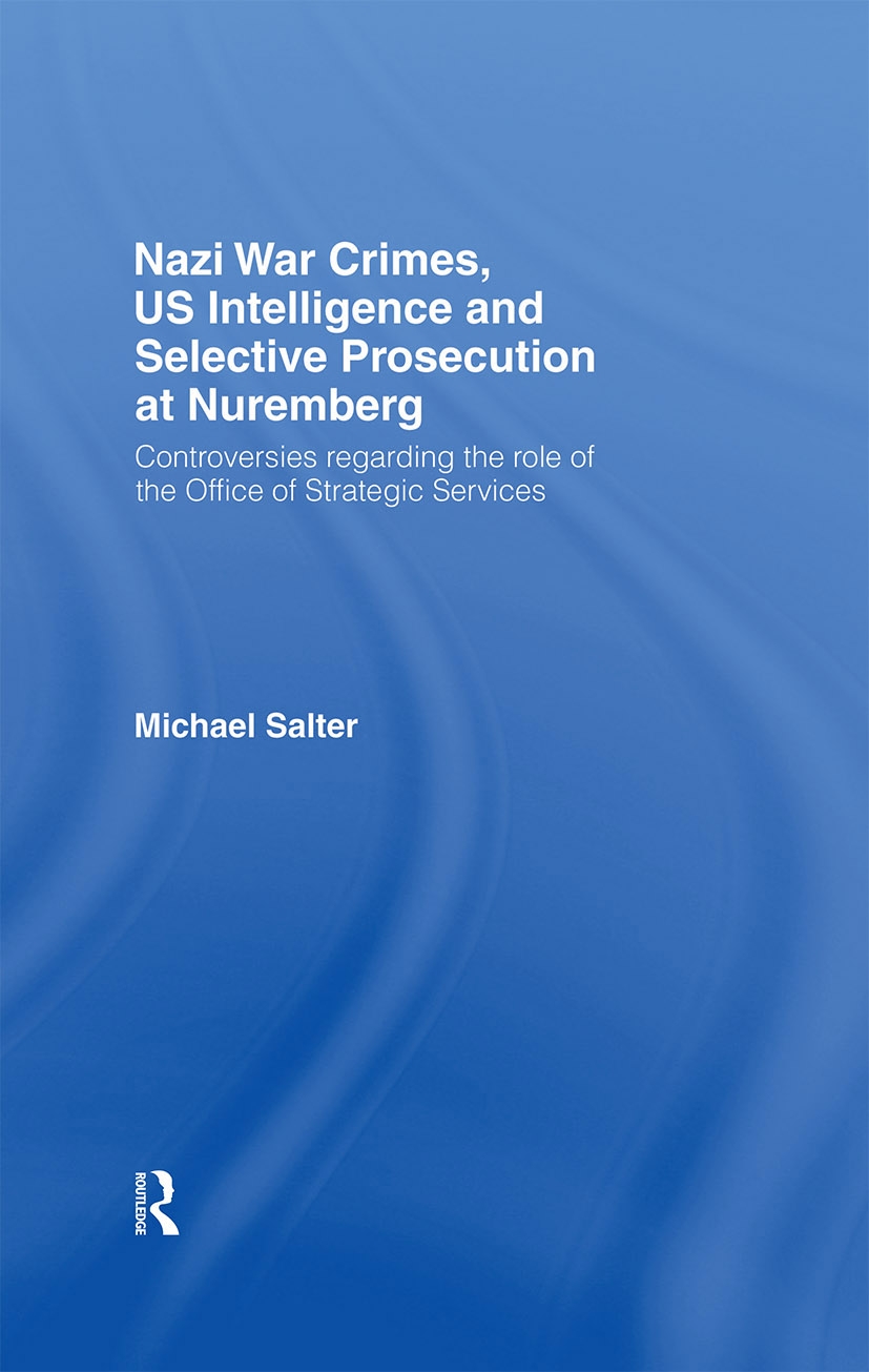 Nazi War Crimes, US Intelligence and Selective Prosecution at Nuremberg: Controversies regarding the role of the Office of Strat