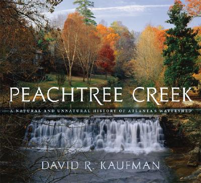 Peachtree Creek: A Natural and Unnatural History of Atlanta’s Watershed