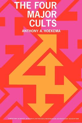 The Four Major Cults: Christian Science, Jehovah’s Witnesses, Mormonism, Seventh-Day Adventism