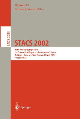 Stacs 2002: 19th Annual Symposium on Theoretical Aspects of Computer Science, Antibes-Juan Les Pins, France, March 14-16, 2002