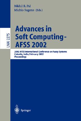 Advances in Soft Computing: Afss 2002: 2002 Afss International Conference on Fuzzy Systems Calcuta, in Dia, February 3-6, 2002 :