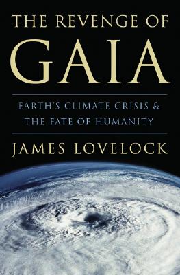 The Revenge of Gaia: Earth’s Climate Crisis and the Fate of Humanity