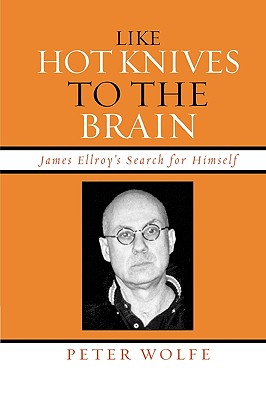 Like Hot Knives to the Brain: James Ellroy’s Search for Himself