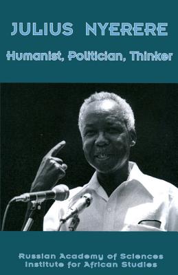 Julius Nyerere: Humanist, Politician, Thinker