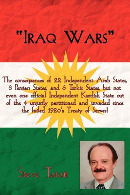 Iraq Wars: The consequences of 22 Independent Arab States, 3 Persian States, and 6 Turkic States, but not even one official Inde