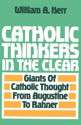 Catholic Thinkers in the Clear: Giants of Catholic Thought from Augustine to Rahner