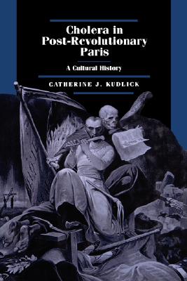 Cholera in Post-Revolutionary Paris: A Cultural History