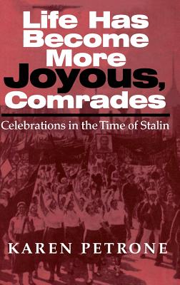 Life Has Become More Joyous, Comrades: Celebrations in the Time of Stalin