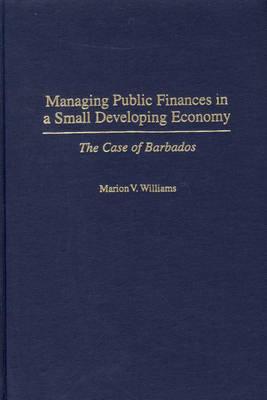 Managing Public Finances in a Small Developing Economy: The Case of Barbados