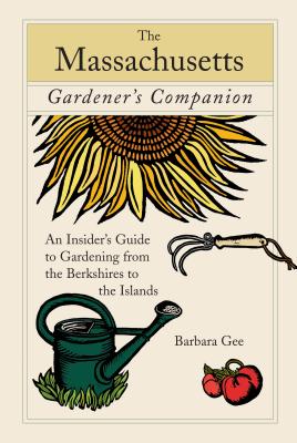 A Massachusetts Gardener’s Companion: An Insider’s Guide to Gardening from the Berkshires to the Islands