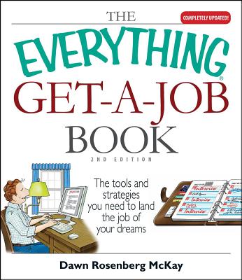 The Everything Get a Job Book: The Tools and Strategies You Need to Land the Job of Your Dreams