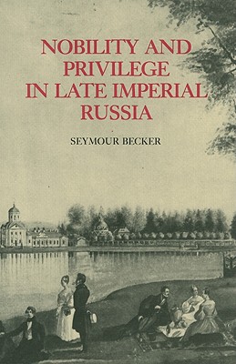 Nobility and Privilege in Late Imperial Russia