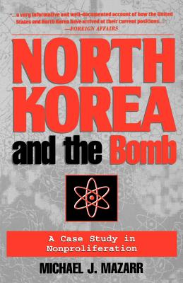 North Korea and the Bomb: A Case Study in Nonproliferation