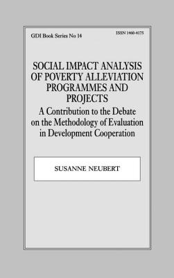 Social Impact Analysis of Poverty Alleviation Programmes and Projects: A Contribution to the Debate on the Methodology of Evalua