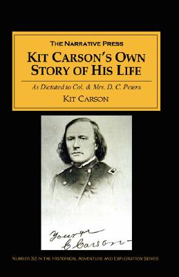 Kit Carson’s Own Story of His Life: As Dictated to Col. and Mrs. D.C. Peters