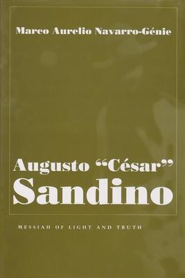 Augusto Cesar Sandino: Messiah of Light and Truth