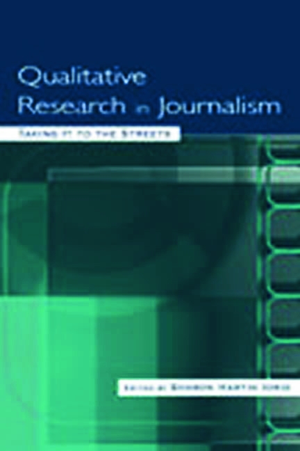 Qualitative Research in Journalism: Taking It to the Streets